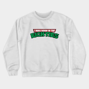 Born in the 80's Crewneck Sweatshirt